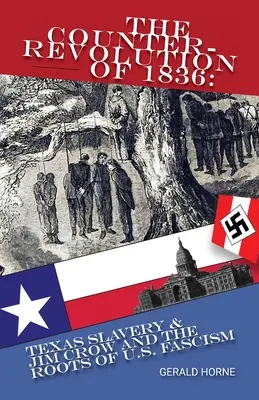 Contrarevoluția din 1836: Sclavia din Texas și Jim Crow și rădăcinile fascismului american - The Counter Revolution of 1836: Texas slavery & Jim Crow and the roots of American Fascism