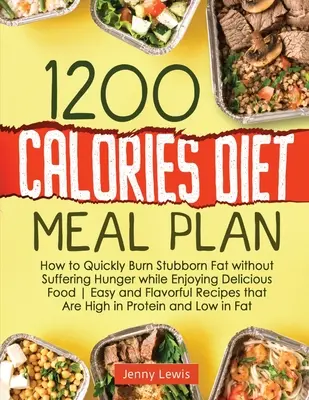 1200 Calorii Dieta Plan De Mese: How to Quickly Burn Stubborn Fat without Suffering Hunger while Enjoying Delicious Food Easy and Flavorful Recipes tha - 1200 Calories Diet Meal Plan: How to Quickly Burn Stubborn Fat without Suffering Hunger while Enjoying Delicious Food Easy and Flavorful Recipes tha