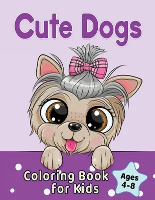 Cute Dogs Coloring Book for Kids Ages 4-8: Adorabili câini și cățeluși de desene animate - Cute Dogs Coloring Book for Kids Ages 4-8: Adorable Cartoon Dogs & Puppies