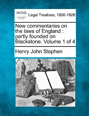 New Commentaries on the Laws of England: Partly Founded on Blackstone. Volumul 1 din 4 - New Commentaries on the Laws of England: Partly Founded on Blackstone. Volume 1 of 4