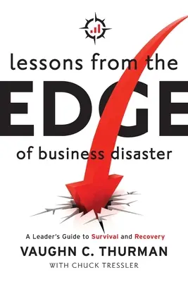 Lessons From The Edge Of Business Disaster: Ghidul unui lider pentru supraviețuire și recuperare - Lessons From The Edge Of Business Disaster: A Leader's Guide to Survival and Recovery
