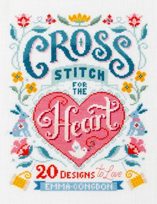 Cusături încrucișate pentru inimă: 20 de modele pe care să le iubești - Cross Stitch for the Heart: 20 Designs to Love