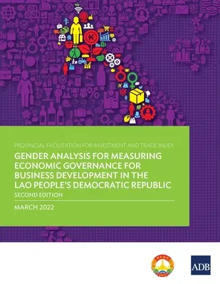 Indicele facilitării provinciale pentru investiții și comerț: Analiza de gen pentru măsurarea guvernanței economice pentru dezvoltarea afacerilor în Republica Populară Lao - Provincial Facilitation for Investment and Trade Index: Gender Analysis for Measuring Economic Governance for Business Development in the Lao People's