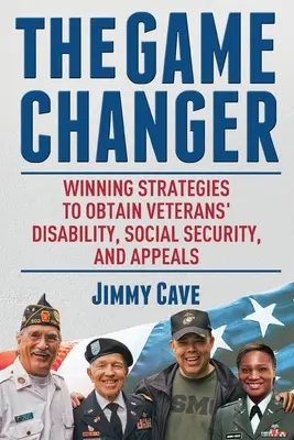 The Game Changer: Strategii câștigătoare pentru a obține invaliditatea, securitatea socială și apelurile veteranilor - The Game Changer: Winning Strategies to Obtain Veterans' Disability, Social Security, and Appeals