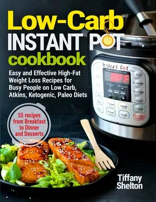 Carte de bucate Instant Pot cu conținut scăzut de carbohidrați: Rețete ușoare și eficiente de pierdere în greutate cu conținut ridicat de grăsimi pentru oamenii ocupați cu diete cu conținut scăzut de carbohidrați, Atkins, Ketogenic, Paleo. 55 de rețete - Low-Carb Instant Pot Cookbook: Easy and Effective High-Fat Weight Loss Recipes for Busy People on Low Carb, Atkins, Ketogenic, Paleo Diets. 55 Recipe