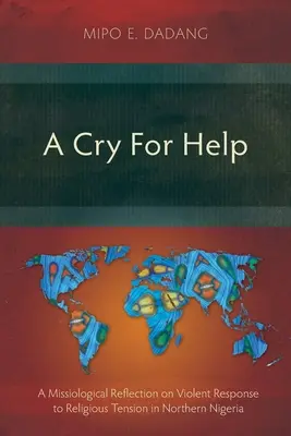 Un strigăt pentru ajutor: O reflecție misiologică asupra răspunsului violent la tensiunile religioase din nordul Nigeriei - A Cry For Help: A Missiological Reflection on Violent Response to Religious Tension in Northern Nigeria