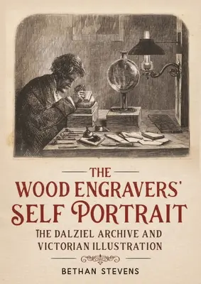 Autoportretul gravorului în lemn: Arhiva Dalziel și ilustrația victoriană - The wood engravers' self-portrait: The Dalziel Archive and Victorian illustration