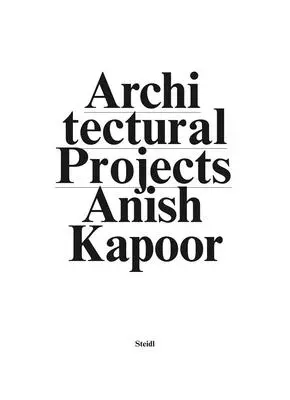 Anish Kapoor: Make New Space. Proiecte arhitecturale - Anish Kapoor: Make New Space. Architectural Projects
