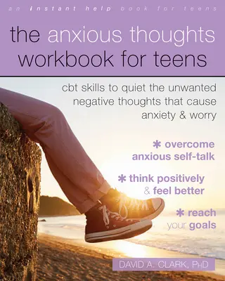 The Anxious Thoughts Workbook for Teens: Abilități CBT pentru liniștirea gândurilor negative nedorite care provoacă anxietate și îngrijorare - The Anxious Thoughts Workbook for Teens: CBT Skills to Quiet the Unwanted Negative Thoughts That Cause Anxiety and Worry