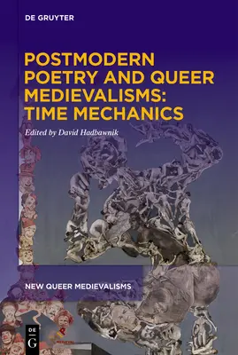 Poezia postmodernă și medievalismele Queer: Mecanica timpului - Postmodern Poetry and Queer Medievalisms: Time Mechanics