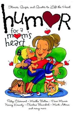 Umor pentru o inimă de mamă: Povești, glume și citate pentru a ridica inima - Humor for a Mom's Heart: Stories, Quips, and Quotes to Lift the Heart