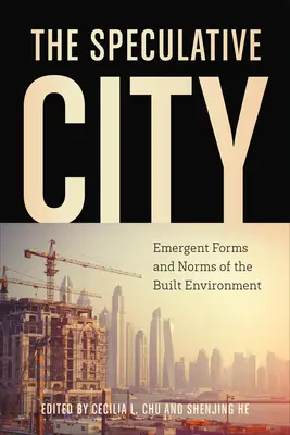 Orașul speculativ: Forme și norme emergente ale mediului construit - The Speculative City: Emergent Forms and Norms of the Built Environment