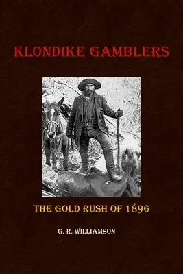 Klondike Gamblers: Goana după aur din 1896 - Klondike Gamblers: The Gold Rush of 1896