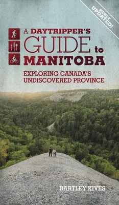 A Daytripper's Guide to Manitoba: Explorarea provinciei nedescoperite a Canadeivolumul 3 - A Daytripper's Guide to Manitoba: Exploring Canada's Undiscovered Provincevolume 3