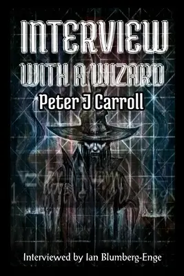 Interviu cu un vrăjitor - Peter J Carroll - Interview with a Wizard - Peter J Carroll