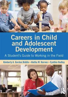 Cariere în dezvoltarea copilului și adolescentului: Ghidul unui student pentru a lucra în domeniu - Careers in Child and Adolescent Development: A Student's Guide to Working in the Field