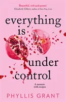 Totul este sub control - Un memoriu cu rețete - Everything is Under Control - A Memoir with Recipes