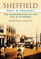 Sheffield Past & Present - The Changing Face of the City & its People