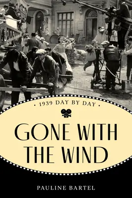 Pe aripile vântului: 1939 zi de zi - Gone with the Wind: 1939 Day by Day