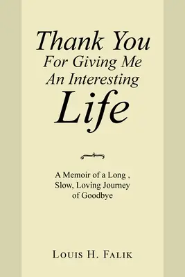 Mulțumesc pentru că mi-ai oferit o viață interesantă: A Memoir of a Long, Slow, Loving Journey of Goodbye - Thank You for Giving Me an Interesting Life: A Memoir of a Long, Slow, Loving Journey of Goodbye
