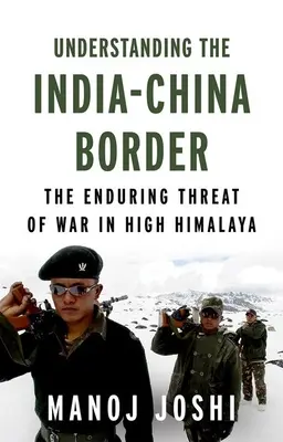 Înțelegerea frontierei India-China: Amenințarea persistentă a războiului în High Himalaya - Understanding the India-China Border: The Enduring Threat of War in High Himalaya