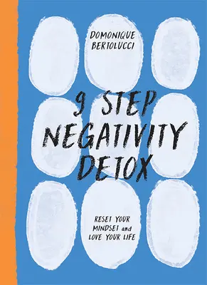 9 Step Negativity Detox: Resetează-ți mentalitatea și iubește-ți viața - 9 Step Negativity Detox: Reset Your Mindset and Love Your Life
