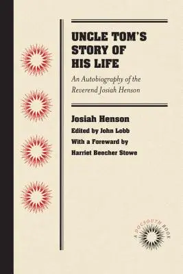 Povestea vieții unchiului Tom: Autobiografia reverendului Josiah Henson - Uncle Tom's Story of His Life: An Autobiography of the Rev. Josiah Henson