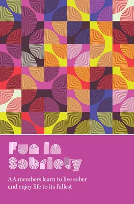 Distracție în sobrietate: Learning to Live Sober and Enjoy Life to Its Fullest - Fun in Sobriety: Learning to Live Sober and Enjoy Life to Its Fullest