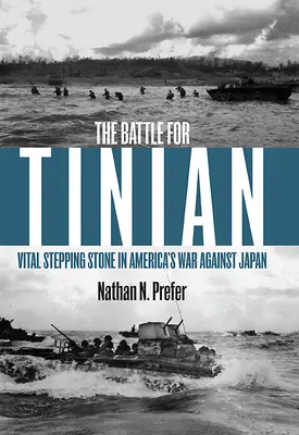Bătălia pentru Tinian: Un pas important în războiul Americii împotriva Japoniei - The Battle for Tinian: Vital Stepping Stone in America's War Against Japan