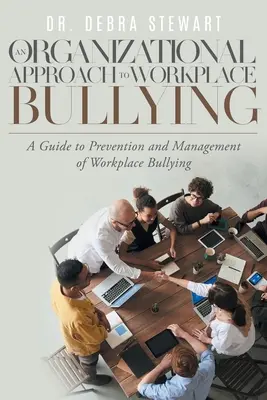 O abordare organizațională a hărțuirii la locul de muncă: Un ghid de prevenire și gestionare a hărțuirii la locul de muncă - An Organizational Approach to Workplace Bullying: A Guide to Prevention and Management of Workplace Bullying