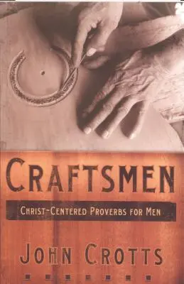 Meșteșugari: Proverbe centrate pe Hristos pentru bărbați - Craftsmen: Christ-Centered Proverbs for Men