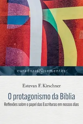 O protagonismo da Bblia: Reflexe asupra rolului scrierilor în zilele noastre - O protagonismo da Bblia: Reflexes sobre o papel das Escrituras em nossos dias