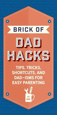 Cărămida de Hacks pentru tați: Sfaturi, trucuri, scurtături și tată-Isms pentru un parenting ușor - The Brick of Dad Hacks: Tips, Tricks, Shortcuts, and Dad-Isms for Easy Parenting