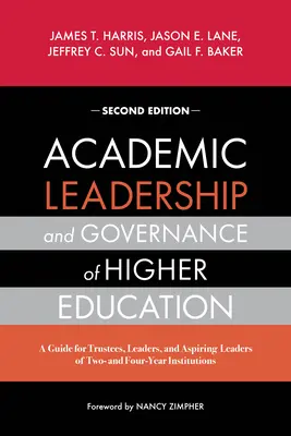 Academic Leadership and Governance of Higher Education: A Guide for Trustees, Leaders, and Aspiring Leaders of Two- and Four-Year Institutions - Academic Leadership and Governance of Higher Education: A Guide for Trustees, Leaders, and Aspiring Leaders of Two- And Four-Year Institutions
