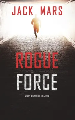 Rogue Force (Un thriller de Troy Stark-Cartea nr. 1) - Rogue Force (A Troy Stark Thriller-Book #1)