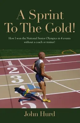 A Sprint to The Gold: Cum am câștigat Olimpiada națională pentru seniori fără antrenor sau instructor - A Sprint to The Gold: How I Won the National Senior Olympics Without a Coach or Trainer
