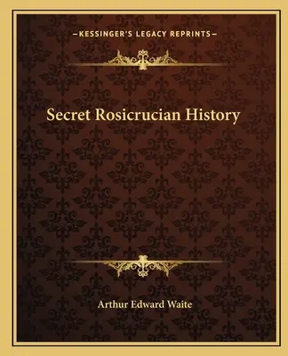 Istoria secretă rosicruciană - Secret Rosicrucian History