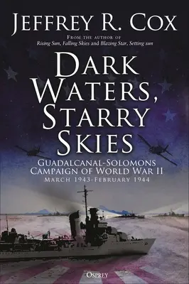 Ape întunecate, cer înstelat: Campania Guadalcanal-Solomons, martie-octombrie 1943 - Dark Waters, Starry Skies: The Guadalcanal-Solomons Campaign, March-October 1943