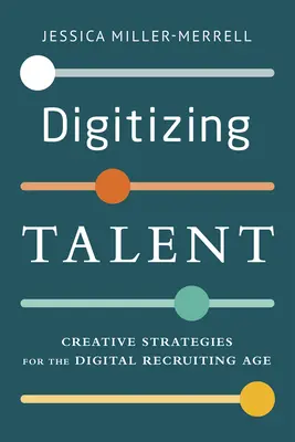 Digitizarea talentelor: Strategii creative pentru era recrutării digitale - Digitizing Talent: Creative Strategies for the Digital Recruiting Age