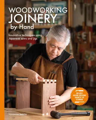 Tâmplărie manuală pentru prelucrarea lemnului: Tehnici inovatoare folosind ferăstraie și dispozitive japoneze - Woodworking Joinery by Hand: Innovative Techniques Using Japanese Saws and Jigs
