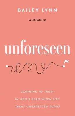 Neprevăzut: Learning to Trust in God's Plan When Life Takes Unexpected Turnes - Unforeseen: Learning to Trust in God's Plan When Life Takes Unexpected Turns