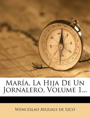 Mara, La Hija De Un Jornalero, Volumul 1... - Mara, La Hija De Un Jornalero, Volume 1...