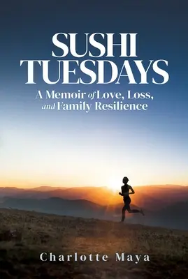 Sushi Tuesdays: A Memoir of Love, Loss, and Family Resilience (Memorii despre dragoste, pierdere și rezistența familiei) - Sushi Tuesdays: A Memoir of Love, Loss, and Family Resilience