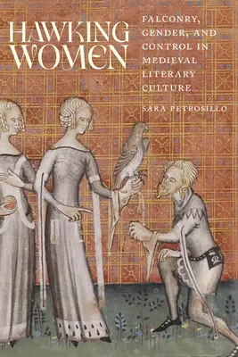 Hawking Women: Șoimărit, gen și control în cultura literară medievală - Hawking Women: Falconry, Gender, and Control in Medieval Literary Culture