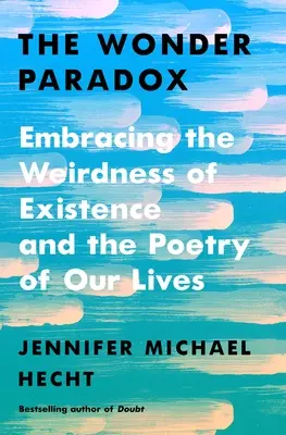 Paradoxul minunii: Îmbrățișarea ciudățeniei existenței și a poeziei vieților noastre - The Wonder Paradox: Embracing the Weirdness of Existence and the Poetry of Our Lives