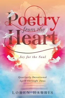 Poezie din inimă: Devoțional trimestrial din aprilie până în iunie - Poetry from the Heart: Quarterly Devotional April through June