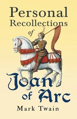 Amintiri personale ale Ioanei d'Arc - Personal Recollections of Joan of Arc