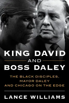 Regele David și șeful Daley: Discipolii negri, primarul Daley și Chicago pe marginea prăpastiei - King David and Boss Daley: The Black Disciples, Mayor Daley, and Chicago on the Edge