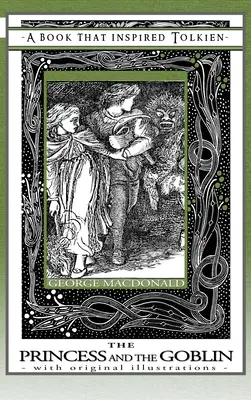 Prințesa și spiridușul - O carte care l-a inspirat pe Tolkien: Cu ilustrații originale - Princess and the Goblin - A Book That Inspired Tolkien: With Original Illustrations