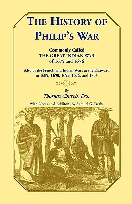 Istoria Războiului lui Philip, numit în mod obișnuit Marele Război Indian din 1675 și 1676. De asemenea, despre războaiele francez și indian la est în 1689, 1690, - The History of Philip's War, Commonly Called the Great Indian War of 1675 and 1676. Also of the French and Indian Wars at the Eastward in 1689, 1690,